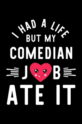 Read I Had A Life But My Comedian Job Ate It: Hilarious & Funny Journal for Comedian Funny Christmas & Birthday Gift Idea for Comedian Comedian Notebook 100 pages 6x9 inches - Funny Journals For Comedian file in ePub