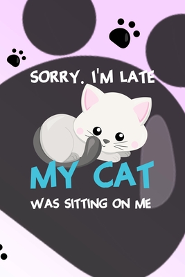 Full Download Sorry. I'm Late My Cat Was Sitting On Me: All Purpose 6x9 Blank Lined Notebook Journal Way Better Than A Card Trendy Unique Gift Grey Footprins Cats - Carole Valdez Ss file in PDF