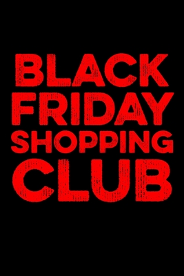 Download Black Friday Shopping Club: Black Friday Notebook Christmas Shopping Spree Santa Claus Winter Deals Holiday Season Mini Notepad Funny Xmas Humor Gift College Ruled (6X9) - Black Friday Vibes Prints | ePub