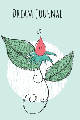 Read Dream Journal: 6x9 Dream Journal Flowers I Dreaming Journal INotebook For Your Dreams And Their Interpretations I Interactive Dream Journal I Dream Diary With Flowers - Dream Journals Publishing file in PDF