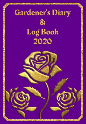 Read Online Gardener's Diary & Log Book 2020: Large Planner week to a view Planting Logs and Garden/Allotment Plans to fill in 7 x 10 Roses - Purple Cover - Heart Matters Publications file in PDF