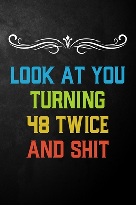 Read Look At You Turning 48 Twice And Shit: Funny 96th Birthday Gift Journal / Humor 96 Year Old Gag Notebook ( 6 x 9 - 120 Blank Lined Pages ) - Publishing By Tay | ePub