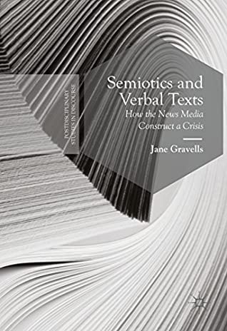 Download Semiotics and Verbal Texts: How the News Media Construct a Crisis (Postdisciplinary Studies in Discourse) - Jane Gravells file in ePub
