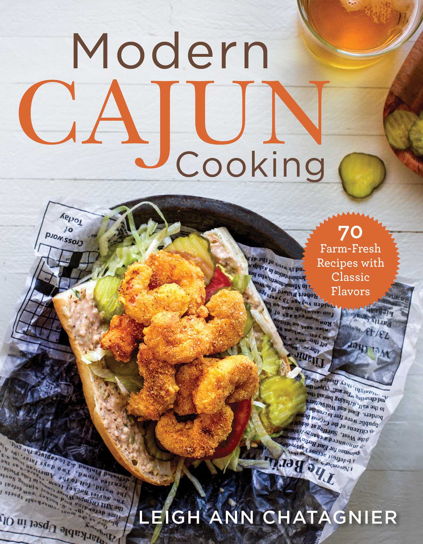 Full Download Modern Cajun Cooking: 70 Farm-Fresh Recipes with Classic Flavors - Leigh Ann Chatagnier file in ePub