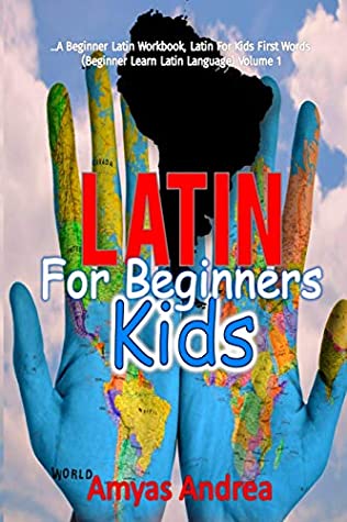 Read Latin for Beginners Kids: A Beginner Latin Workbook, Latin For Kids First Words (Beginner Learn Latin Language) Volume 1 (Latin For Kids First Words Series) - Amyas Andrea file in ePub