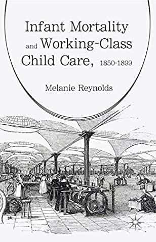 Read Infant Mortality and Working-Class Child Care, 1850-1899 - Melanie Reynolds | PDF
