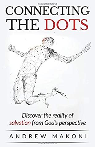 Full Download CONNECTING THE DOTS: Discover the reality of salvation from God's perspective - Andrew Makoni file in ePub