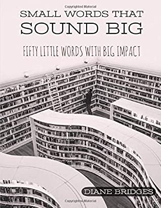 Full Download Small Words That Sound Big: Fifty Little Words With Big Impact - Diane Bridges | PDF