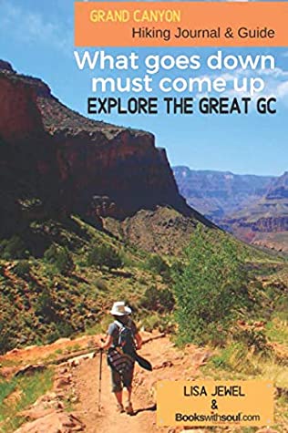 Download Grand Canyon Hiking Journal & Guide : What goes down must come up. Explore the Great GC! - Lisa Jewel | ePub