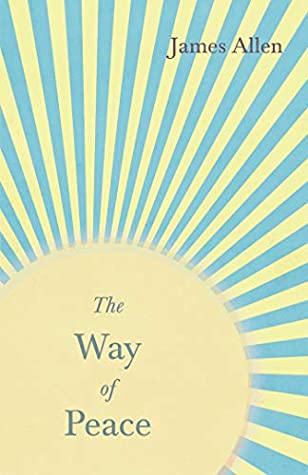 Read The Way of Peace: With an Essay from Within You is the Power by Henry Thomas Hamblin - James Allen | PDF