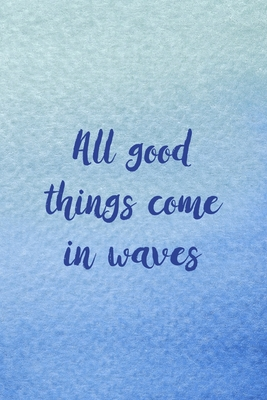 Read All Good Things Come In Waves: All Purpose 6x9 Blank Lined Notebook Journal Way Better Than A Card Trendy Unique Gift Blue Velvet Sailing - Clarice Humphrey Fv file in ePub