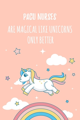 Download PACU Nurses Are Magical Like Unicorns Only Better: 6x9 Dot Bullet Notebook/Journal Funny Gift Idea For Nurses, Registered Nurses, CRN, CNAs - Marisa Garrett Journals | PDF
