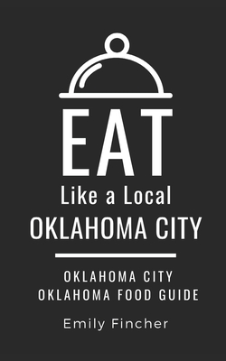 Read Eat Like a Local-Oklahoma City: Oklahoma City Oklahoma Food Guide - Eat Like a Local | ePub