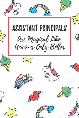 Full Download Assistant Principals Are Magical Like Unicorns Only Better: 6x9 Lined Notebook/Journal Funny Gift Idea For School Assistant Principals - Marisa Garrett Journals | PDF