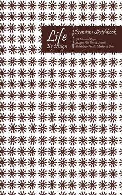 Full Download Premium Life By Design Sketchbook 6 x 9 Inch Uncoated (75 gsm) Paper Brown Cover - Design | ePub