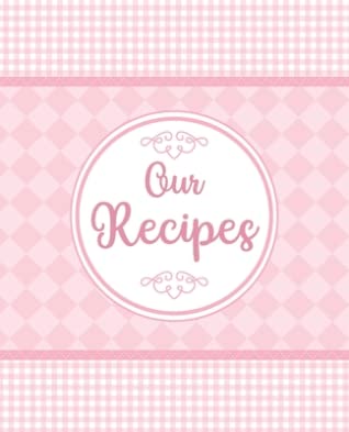 Download Our Recipes: Blank & empty journal to write in and to collect all your favorite recipes create your own personalized and custom cookbook family keepsake recipes - Kr Recipe Books | ePub