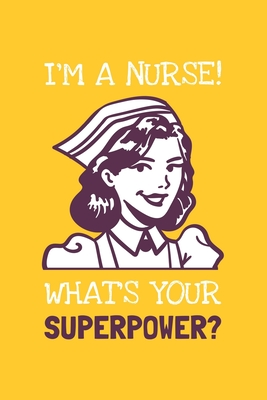Full Download I'm A Nurse! What's Your Superpower?: Lined Journal, 100 Pages, 6 x 9, Blank Nurse Journal To Write In, Gift for Co-Workers, Colleagues, Boss, Friends or Family Gift - Gold Starling Publishing | ePub
