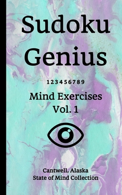 Download Sudoku Genius Mind Exercises Volume 1: Cantwell, Alaska State of Mind Collection - Cantwell Alas State of Mind Collection file in PDF