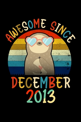Download Awesome Since December 2013: A Happy Birthday 6 Years Old Sloth Journal Notebook for Kids, Birthday Retro Sloth Journal for Girls - December 6 Year Old Birthday Gift for Girls - Cute Sloth Gift for 5th kids! - Birthday Special Sloth | PDF