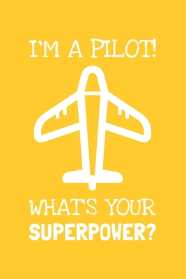 Download I'm A Pilot! What's Your Superpower?: Lined Journal, 100 Pages, 6 x 9, Blank Pilot Journal To Write In, Gift for Co-Workers, Colleagues, Boss, Friends or Family Gift - Gold Starling Publishing file in PDF