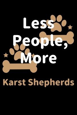 Download Less People, More Karst Shepherds: Journal (Diary, Notebook) Funny Dog Owners Gift for Karst Shepherd Lovers - Zwardo Journals file in ePub