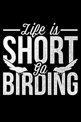 Read Life Is Short Go Birding: Lined A5 Notebook for Ornithologist - Ornithology Publishing | PDF