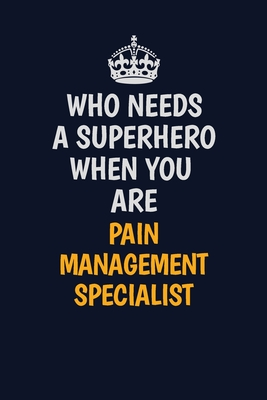 Read Who Needs A Superhero When You Are Pain management specialist: Career journal, notebook and writing journal for encouraging men, women and kids. A framework for building your career. - Emily Christie file in ePub