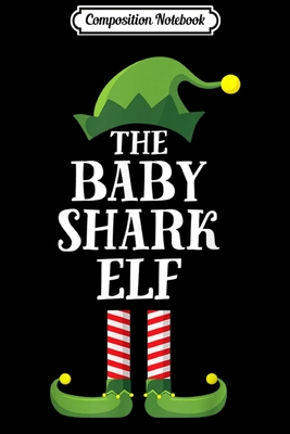 Read Online Composition Notebook: Baby Shark Elf Matching Family Group Christmas Party Pajama Journal/Notebook Blank Lined Ruled 6x9 100 Pages - Gerald Engelhardt | PDF