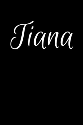 Read Tiana: Notebook Journal for Women or Girl with the name Tiana - Beautiful Elegant Bold & Personalized Gift - Perfect for Leaving Coworker Boss Teacher Daughter Wife Grandma Mum for Birthday Wedding Retirement or Graduation - 6x9 Diary or A5 Notepad. - Jean Calvin Best file in ePub