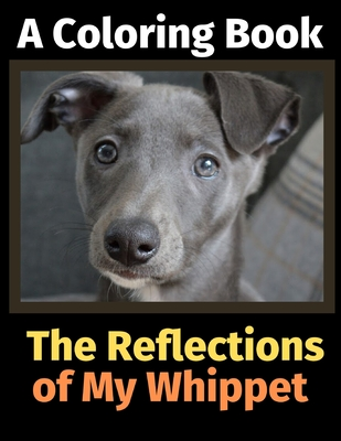 Read Online The Reflections of My Whippet: A Coloring Book - Brightview Activity Books file in PDF