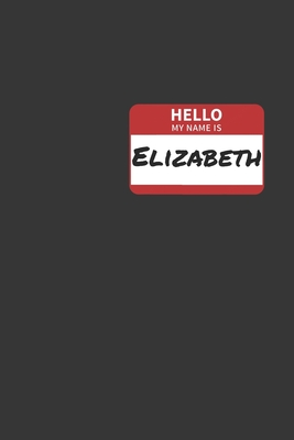 Read Online Hello My Name Is Elizabeth Notebook: Lined Journal, 120 Pages, 6 x 9, Affordable Name Tag Gift For Friendly People Journal Matte Finish - Positive Party Publishing file in ePub