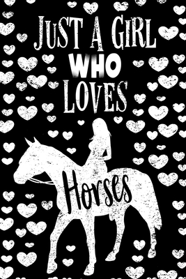 Read Just a Girl Who Loves Horses Notebook: Lined Journal Notebook Gift For Equestrian Girls and Women Who Love The Cute Animal Called Horse - Perfect Lined Notebooks Journals Gifts For Horse Lover - Akbh Ben file in PDF