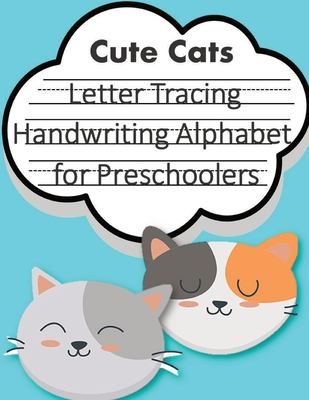 Full Download Letter Tracing Book Handwriting Alphabet for Preschoolers Cute Cats: Letter Tracing Book Practice for Kids Ages 3  Alphabet Writing Practice Handwriting Workbook Kindergarten toddler - John J Dewald | PDF