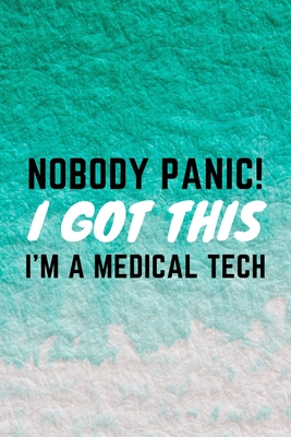 Read Nobody Panic! I Got This I'm A Medical Tech: Funny Med Technician and Technologist Gift Idea For Amazing Hard Working Employee - 120 Pages (6 x 9) Hilarious Gag Present - Creative Seasons file in ePub