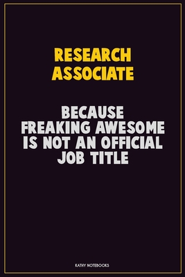 Read Online Research Associate, Because Freaking Awesome Is Not An Official Job Title: Career Motivational Quotes 6x9 120 Pages Blank Lined Notebook Journal -  | ePub