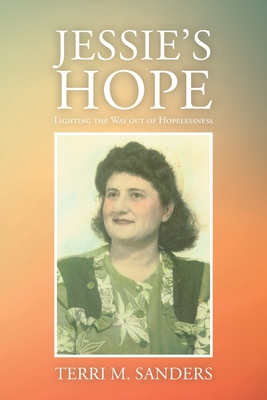 Read Jessie's Hope: Lighting the Way out of Hopelessness - Terri M Sanders | ePub