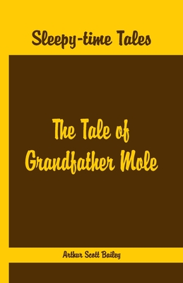 Full Download Sleepy Time Tales - The Tale of Grandfather Mole - Arthur Scott Bailey file in ePub