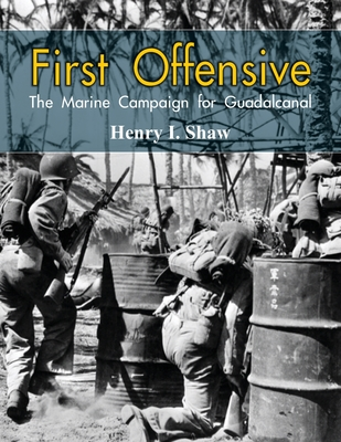 Read First Offensive: The Marine Campaign for Guadalcanal - Henry I. Shaw Jr. | PDF