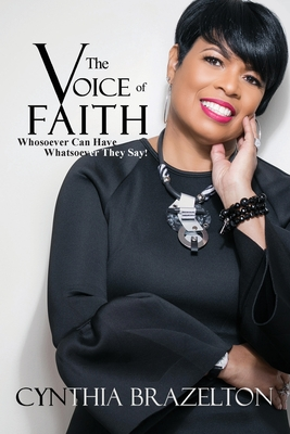 Read The Voice Of Faith: Whosoever Can Have Whatsoever They Say! - Cynthia Brazelton file in ePub