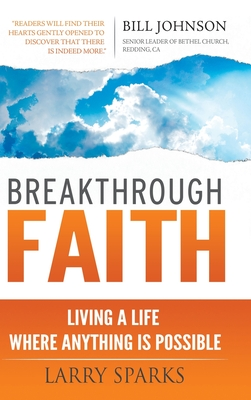 Read Breakthrough Faith: Living a Life Where Anything is Possible - Larry Sparks | ePub