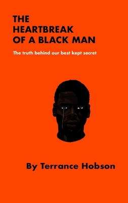 Read Online The Heartbreak of a Black Man: The Truth Behind Our Best Kept Secret - Terrance Hobson file in ePub