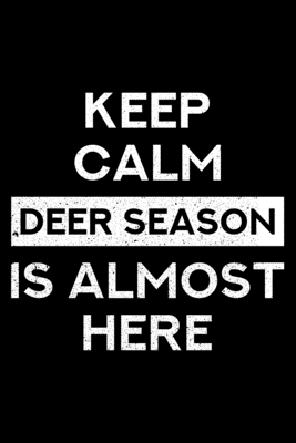 Read Online Keep Calm Deer Season Is Almost Here: Lined A5 Notebook for Hunters - Hunting Publishing file in PDF