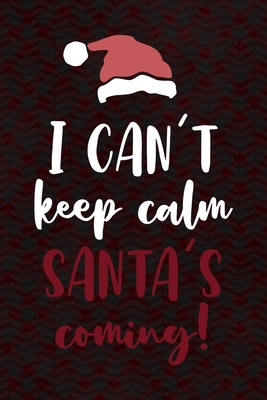 Read I Can't Keep Calm Santa's Coming!: Notebook Journal Composition Blank Lined Diary Notepad 120 Pages Paperback Red And Black Santa Claus - Chantel Spence Jz | ePub