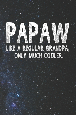 Read Online Papaw Like A Regular Grandpa, Only Much Cooler.: Family life Grandpa Dad Men love marriage friendship parenting wedding divorce Memory dating Journal Blank Lined Note Book Gift - Family Life Journals | ePub