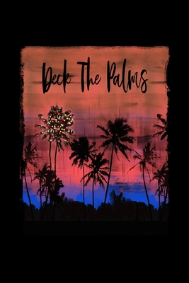 Read Online Deck The Palms: Funny Holiday Quote Christmas Notebook With Lined College Ruled Paper For Taking Notes. Stylish Tropical Travel Journal Diary 6 x 9 Inch Soft Cover. For Home, Work Or School. -  file in ePub