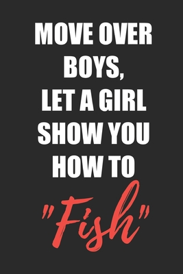 Read Let A Girl Show You How To Fish: Fishing Logbook Journal For fisherman/sailor/angler to write anything about fishing experience and fishing schedule with fishing quotes - hafiz aldino | PDF
