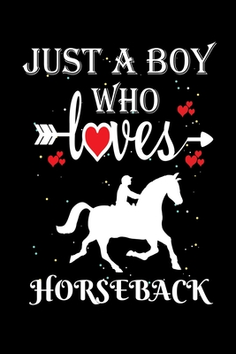 Full Download Just a Boy Who Loves Horseback: Gift for Horseback Lovers, Horseback Lovers Journal / Notebook / Diary / Thanksgiving / Christmas & Birthday Gift -  file in ePub