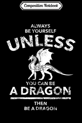 Read Composition Notebook: Funny Dragon For Men - Always Be Yourself Unless Journal/Notebook Blank Lined Ruled 6x9 100 Pages - Klaus Dieter Beckmann file in ePub