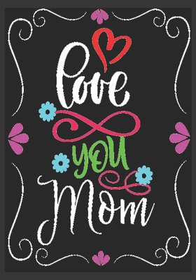 Full Download love you mom: mom gifts: Journal or Planner a good mom gifts, Elegant notebook useful gift for mom 100 pages 7 x 10 chic graphics designs (great mom gifts) - Lu Lu Marie Everywhere file in PDF