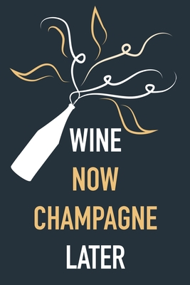 Read Wine Now Champagne Later: Blank Lined Notebook Diary: Wine Lovers Gift Tasting Journal For Women Men 6x9 110 Blank Pages Plain White Paper Soft Cover Book - Our Wine Lovers Journals | ePub